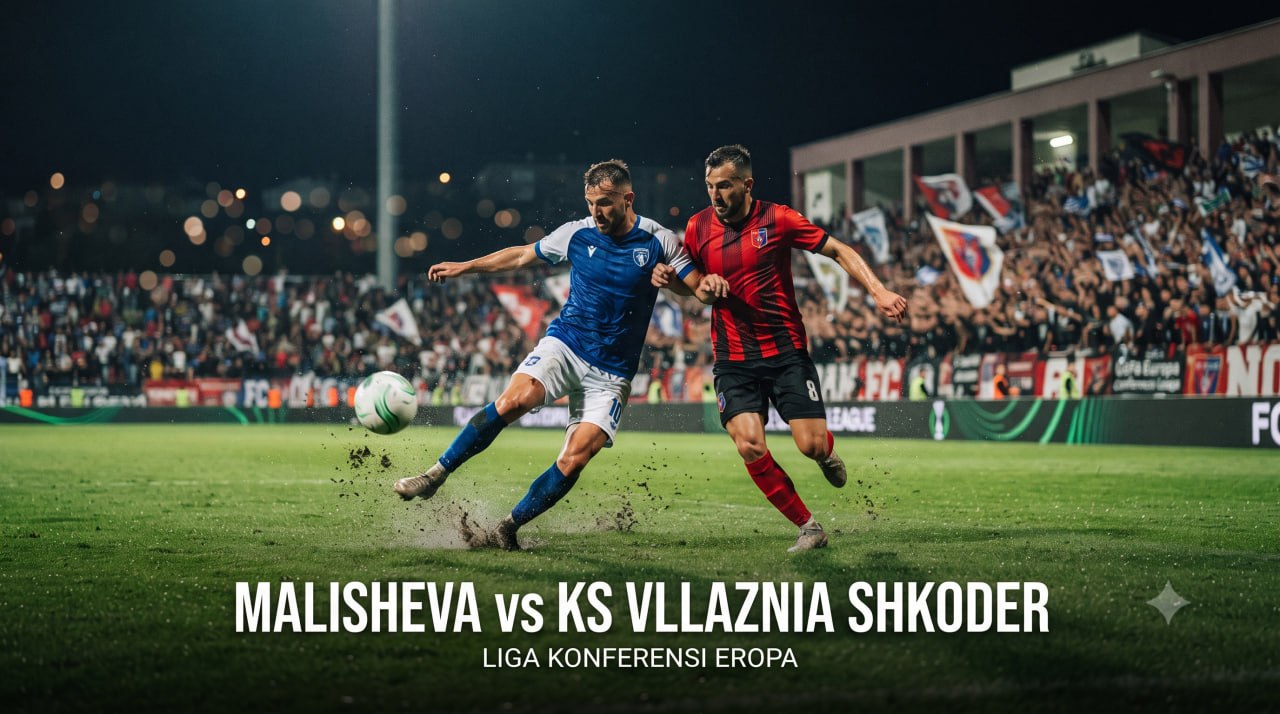Liga Konferensi Eropa Malisheva dan KS Vllaznia Shkoder Malam Ini Semakin Menarik Bersama Jalalive